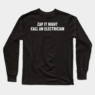 Zap It Right Call an Electrician Long Sleeve T-Shirt